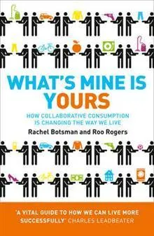 What's Mine is Yours; Rachel Botsman; 2011