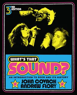 What's that sound? : an introduction to rock and its history; John Rudolph Covach; 2012