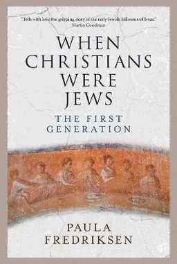 When Christians were Jews : the first generation; Paula Fredriksen; 2018