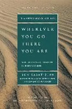 Wherever you go, there you are : mindfulness meditation in everyday life; Jon Kabat-Zinn; 2005