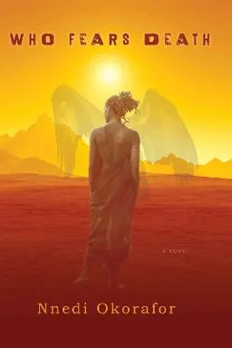 Who Fears Death; Nnedi Okorafor-Mbachu; 2014