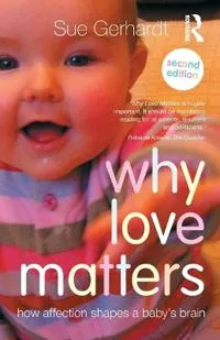 Why Love Matters; Sue Gerhardt; 2014