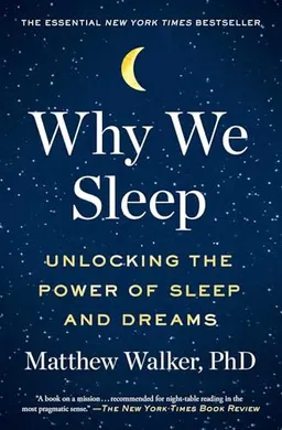 Why we sleep : unlocking the power of sleep and dreams; Matthew P. Walker; 2018