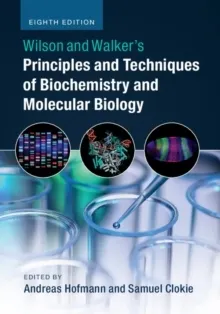 Wilson and Walker's Principles and Techniques of Biochemistry and Molecular Biology; Samuel Clokie; 2018