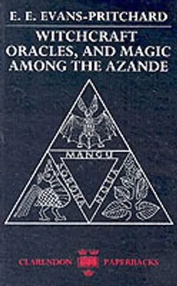 Witchcraft, oracles, and magic among the Azande; Edward Evan Evans-Pritchard; 1976