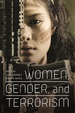 Women, gender, and terrorism; Laura Sjoberg, Caron E. Gentry; 2011