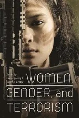 Women, gender, and terrorism; Laura Sjoberg, Caron E. Gentry; 2011