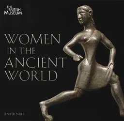 Women in the ancient world; Jenifer Neils; 2011