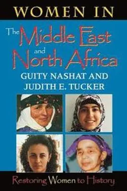 Women in the Middle East and North Africa : restoring women to history; Guity Nashat; 1999