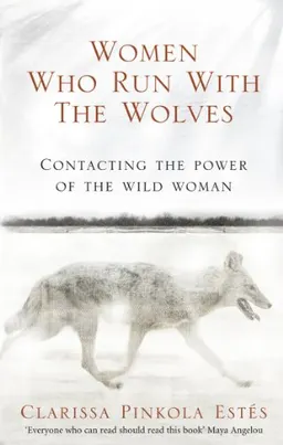 Women who run with the wolves : contacting the power of the wild woman; Clarissa Pinkola Estés; 2008