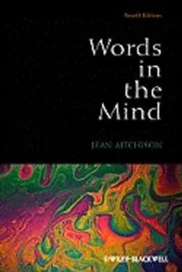 Words in the Mind: An Introduction to the Mental Lexicon; Jean Aitchison; 2012