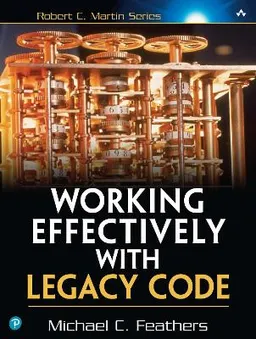 Working effectively with legacy code; Michael C. Feathers; 2005