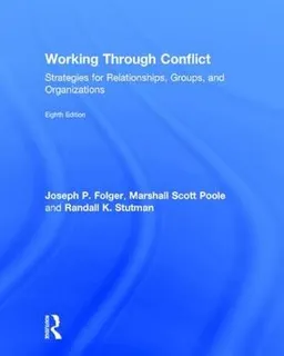 Working Through Conflict; Joseph P Folger, Marshall Scott Poole, Randall K Stutman; 2017