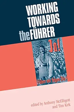 Working towards the Führer : essays in honour of Sir Ian Kershaw; Anthony McElligott, Tim Kirk, Ian. Kershaw; 2003