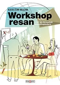 Workshopresan : bli en fantastisk workshopledare; Kerstin Blom; 2017