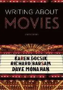 Writing About Movies; Karen Gocsik, Dave Monahan, Barsam Richard; 2015