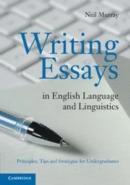 Writing essays in English language and linguistics : principles, tips and strategies for undergraduates; Neil Murray; 2012