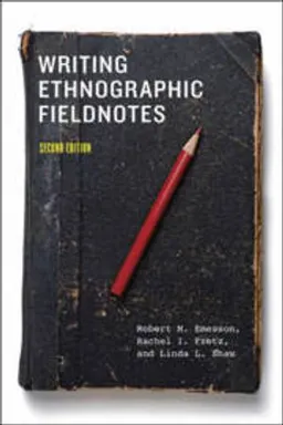 Writing ethnographic fieldnotes; Robert M. Emerson; 2011