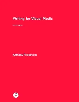 Writing for visual media; Anthony Friedmann; 2014