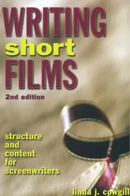 Writing short films : structure & content for screenwriters; Linda J. Cowgill; 2005