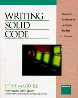 Writing solid code : Microsoft's techniques for developing bug-free C programs; Steve Maguire; 1993