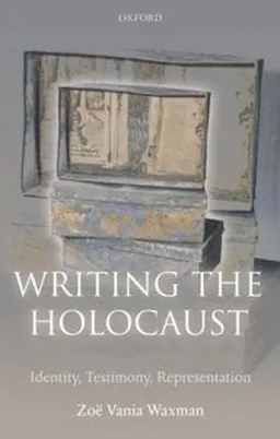 Writing the Holocaust : identity, testimony, representation; Zoë Waxman; 2006