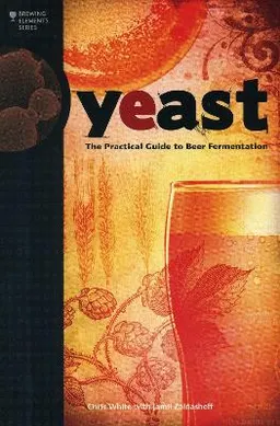 Yeast : the practical guide to beer fermentation; Chris White; 2010