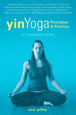 Yin yoga : principles & practice; Paul Grilley; 2012