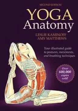 Yoga Anatomy; Leslie Kaminoff, Amy Matthews; 2011