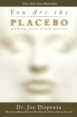 You are the placebo : making your mind matter; Joe Dispenza; 2014