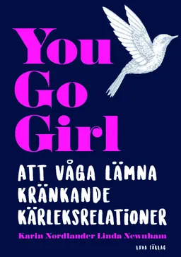 You go girl : att våga lämna kränkande kärleksrelationer; Linda Newnham, Karin Nordlander; 2017