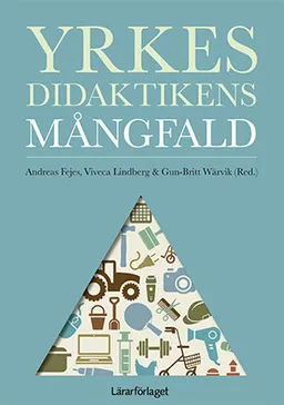 Yrkesdidaktikens mångfald; Andreas Fejes, Viveca Lindberg, Gun-Britt Wärvik, Per Andersson, Gunilla Berg Christoffersson, Ingrid Carlgren, Maria Christidis, Magnus Fjellström, Eva Klope, Susanne Köpsén, Ingela Leibring, Ola Lindholm, Karolina Muhrman, Åsa Mårtensson, Per-Olof Thång, Ruhi Tyson, Jessica Wallin, Martina Wyszynska Johansson, Anna Öhman; 2017