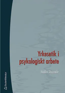 Yrkesetik i psykologiskt arbete; Haldor Øvreeide; 2003