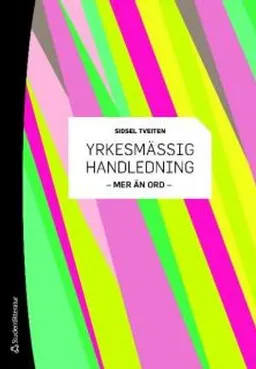 Yrkesmässig handledning : mer än ord; Sidsel Tveiten; 2009