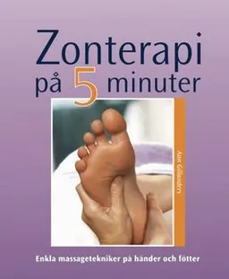 Zonterapi på fem minuter : enkla massagetekniker på händer och fötter; Ann Gillanders; 2004