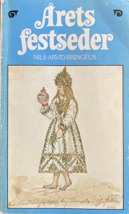 Årets festseder; Nils-Arvid Bringéus, Institutet för folklivsforskning vid Nordiska museet och Stockholms universitet; 1981