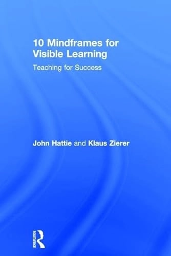 10 mindframes for visible learning : teaching for success; John Hattie; 2017