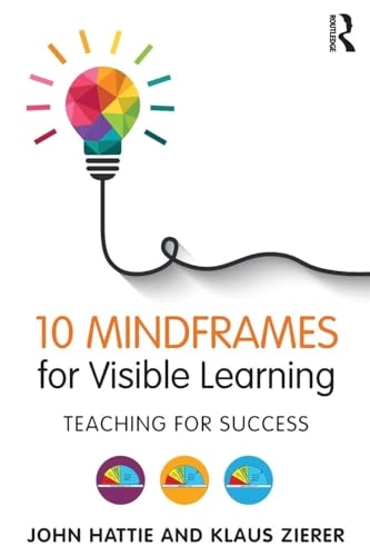 10 mindframes for visible learning : teaching for success; John Hattie; 2017