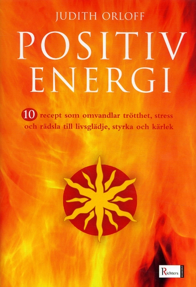 10 recept på positiv energi : 10 recept som omvandlar trötthet, stress och rädsla till livsglädje, styrka och kärlek; Judith Orloff; 2005