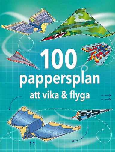 100 pappersplan att vika & flyga; Hannah Ahmed, Brian Voakes; 2018