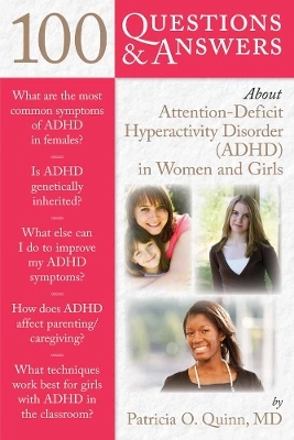 100 questions & answers about attention-deficit hyperactivity disorder (AD/HD) in women and girls; Patricia O. Quinn; 2011