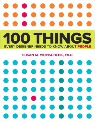 100 Things Every Designer Needs to Know About People; Weinschenk Susan; 2011