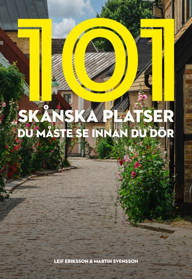 101 skånska platser du måste se innan du dör; Leif Eriksson, Martin Svensson; 2024