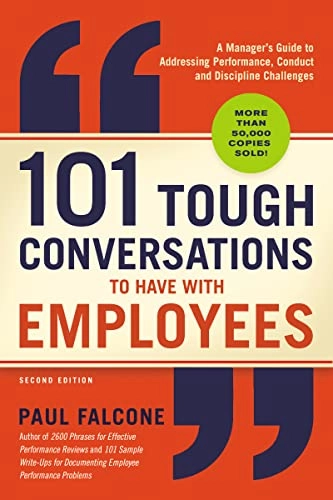 101 tough conversations to have with employees : a manager's guide to addressing performance, conduct, and discipline challenges; Paul Falcone; 2019