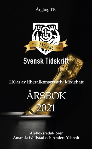 110 år av liberalkonservativ idédebatt - Svensk Tidskrifts årsbok 2021; Rainer Zitelmann, Fredrik Karlsson, Johannes Nathell, Gunnar Hökmark, Mats Fält, Stig Strömholm, Charlie Weimers, Fredrik Johansson, Maria Engqvist, Per Hagwall, Stefan Olsson, Johan Sundeen, Elias Nilsson, Anders Edholm, Rebecca Weidmo Uvell, Amanda Wollstad, Sten Niklasson, Per-Ola Olsson, Pia Clerté, Örjan Hultåker, Anders Ydstedt; 2022