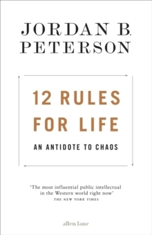 12 Rules for Life - An Antidote to Chaos; Jordan B. Peterson; 2018