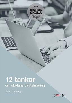 12 tankar om skolans digitalisering; Edward Jensinger; 2017