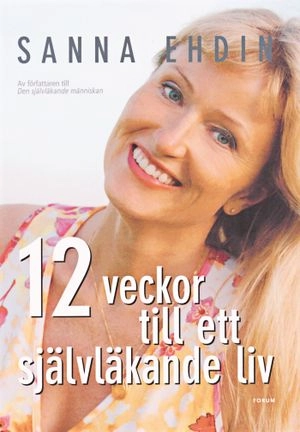 12 veckor till ett självläkande liv; Sanna Ehdin; 2006