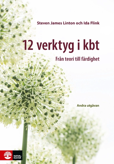 12 verktyg i KBT : från teori till färdighet; Steven James Linton, Ida Flink; 2021