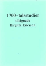 1700-talsstudier tillägnade Birgitta Ericsson; Kalle Bäck, Pär Frohnert, Bertil Grill, Harald Gustafsson, Per-Arne Karlsson, Ulla Johanson, Sven Malmberg; 1985